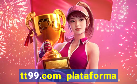 tt99.com plataforma de jogos